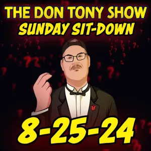The Sit-Down with Don Tony 8/25/24 (Sunday Sit-Down)