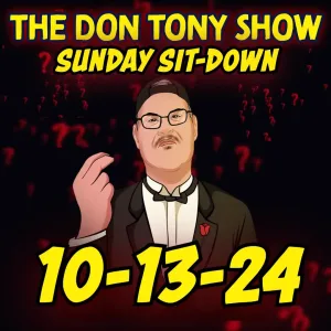 The Sit-Down with Don Tony 10/13/24 (Sunday Sit-Down)